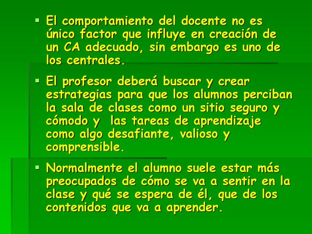 El comportamiento del docente no es único factor que influye en creación de un CA adecuado, sin embargo es uno de los centrales.