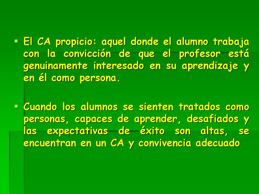 El CA propicio: aquel donde el alumno trabaja con la convicción de que el profesor está genuinamente interesado en su aprendizaje y en él como persona.