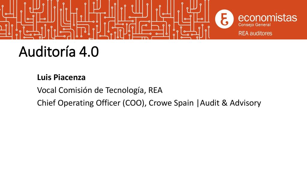 Auditoría 4.0 Luis Piacenza Vocal Comisión de Tecnología, REA Chief Operating Officer (COO), Crowe Spain |Audit & Advisory