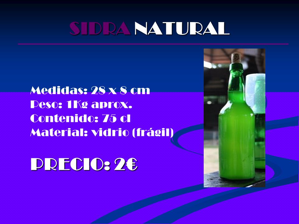 SIDRA NATURAL PRECIO: 2€ Medidas: 28 x 8 cm Peso: 1Kg aprox.