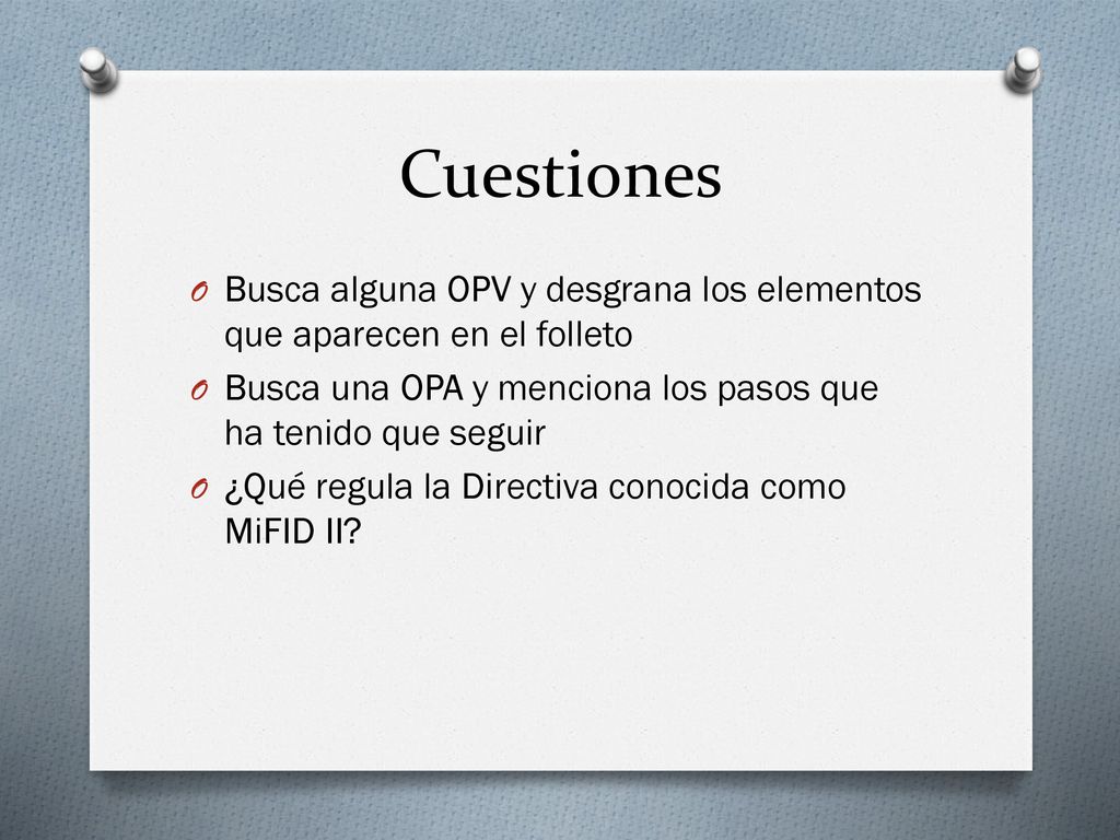Cuestiones Busca alguna OPV y desgrana los elementos que aparecen en el folleto. Busca una OPA y menciona los pasos que ha tenido que seguir.