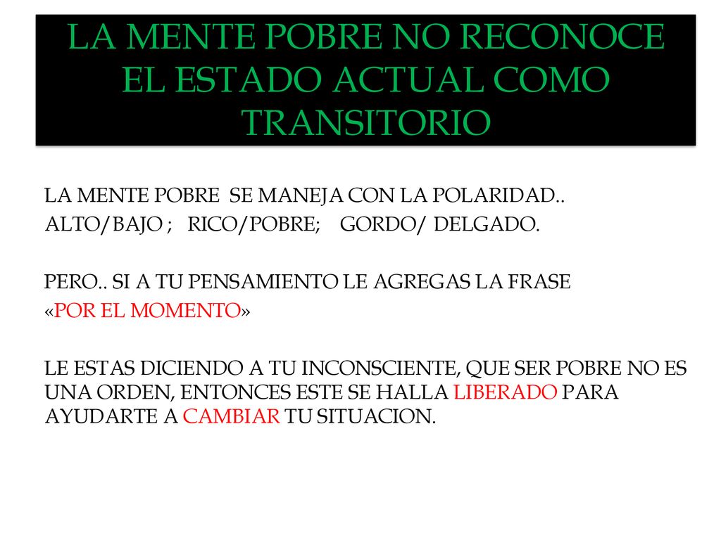 LA MENTE POBRE NO RECONOCE EL ESTADO ACTUAL COMO TRANSITORIO