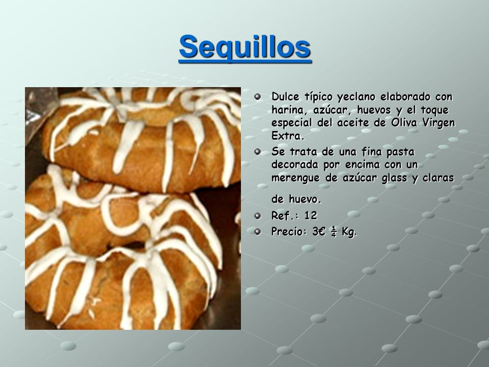 Sequillos Dulce típico yeclano elaborado con harina, azúcar, huevos y el toque especial del aceite de Oliva Virgen Extra.