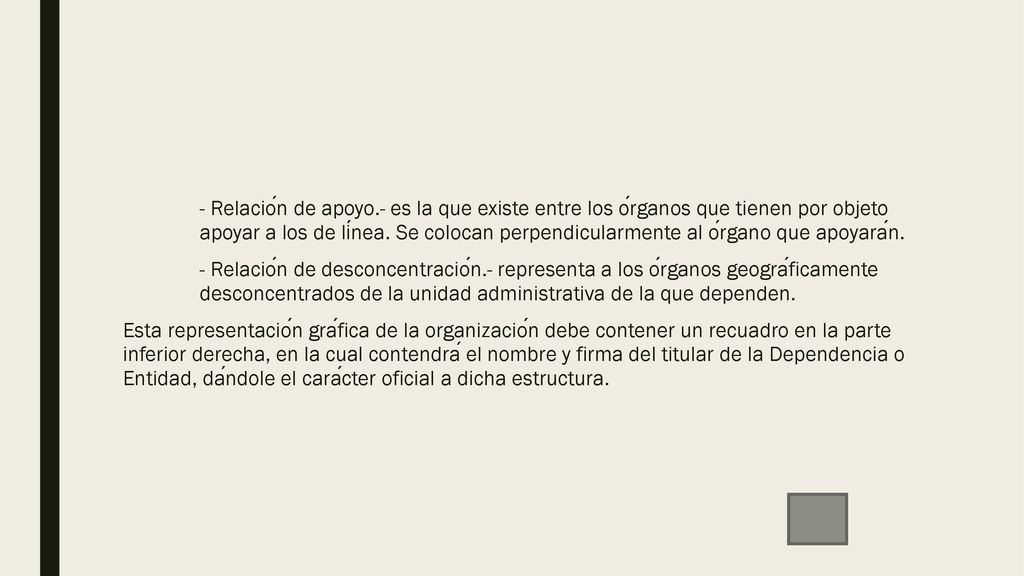 - Relación de apoyo.- es la que existe entre los órganos que tienen por objeto apoyar a los de línea.