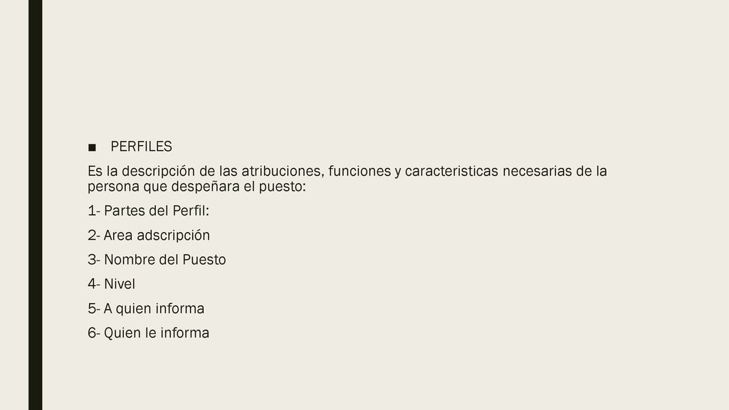 PERFILES Es la descripción de las atribuciones, funciones y caracteristicas necesarias de la persona que despeñara el puesto: