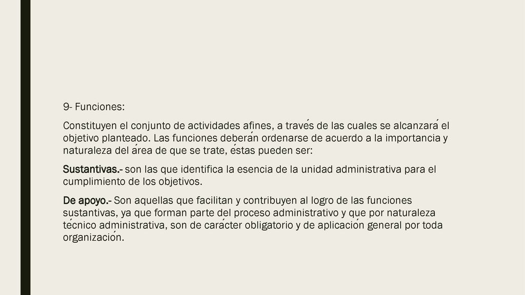 9- Funciones: Constituyen el conjunto de actividades afines, a través de las cuales se alcanzará el objetivo planteado.