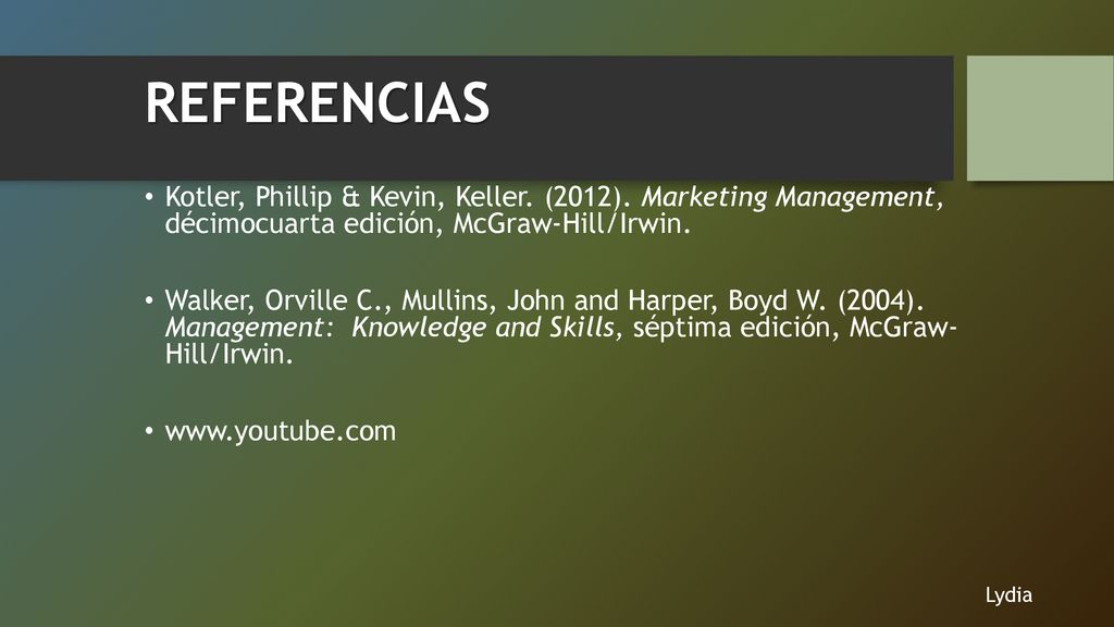 REFERENCIAS Kotler, Phillip & Kevin, Keller. (2012). Marketing Management, décimocuarta edición, McGraw-Hill/Irwin.