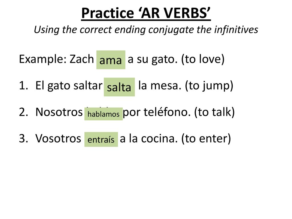 Practice ‘AR VERBS’ Using the correct ending conjugate the infinitives