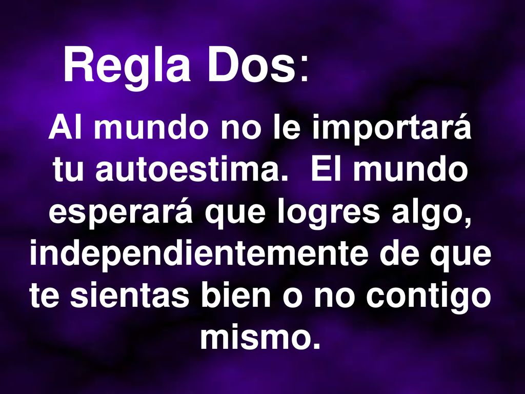 Regla Dos: Al mundo no le importará tu autoestima.
