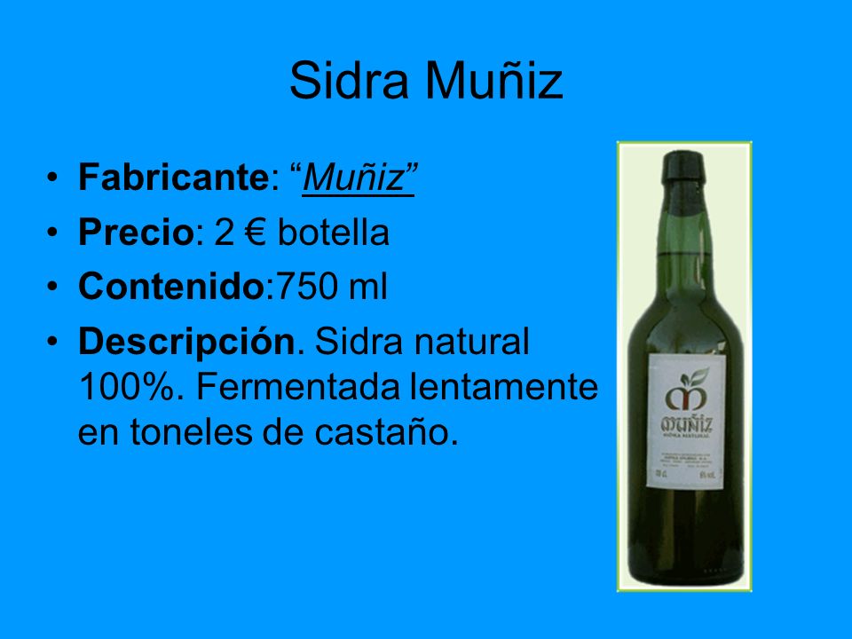 Sidra Muñiz Fabricante: Muñiz Precio: 2 € botella Contenido:750 ml