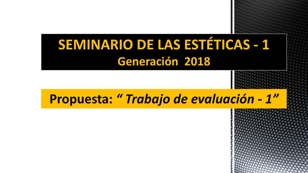 SEMINARIO DE LAS ESTÉTICAS - 1 Propuesta: Trabajo de evaluación - 1