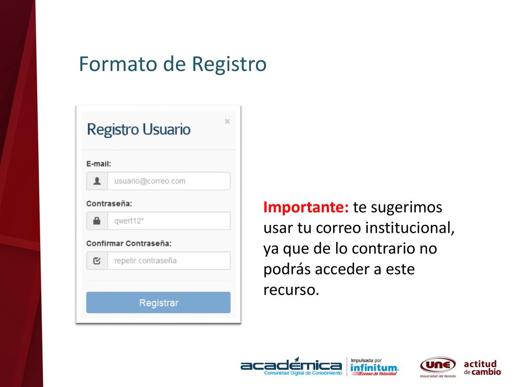 Formato de Registro Importante: te sugerimos usar tu correo institucional, ya que de lo contrario no podrás acceder a este recurso.