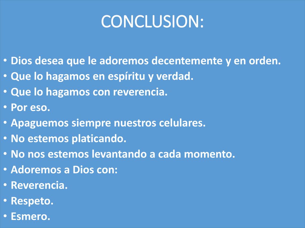 CONCLUSION: Dios desea que le adoremos decentemente y en orden.