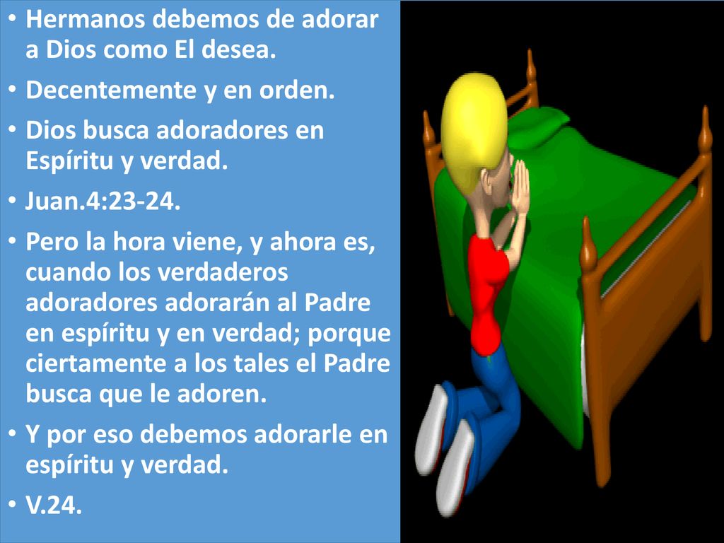 Hermanos debemos de adorar a Dios como El desea.