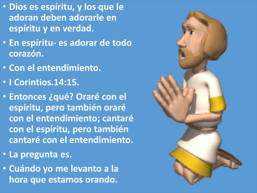 Dios es espíritu, y los que le adoran deben adorarle en espíritu y en verdad.
