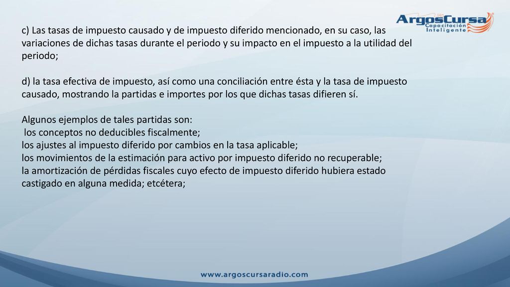 c) Las tasas de impuesto causado y de impuesto diferido mencionado, en su caso, las variaciones de dichas tasas durante el periodo y su impacto en el impuesto a la utilidad del periodo;