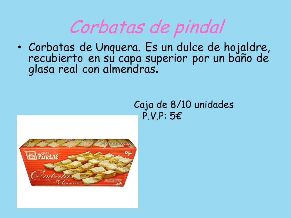 Corbatas de pindal Corbatas de Unquera. Es un dulce de hojaldre, recubierto en su capa superior por un baño de glasa real con almendras.