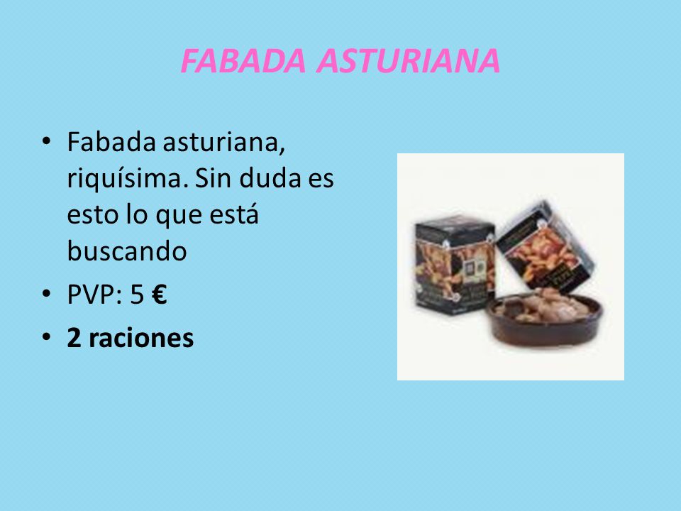 FABADA ASTURIANA Fabada asturiana, riquísima. Sin duda es esto lo que está buscando.