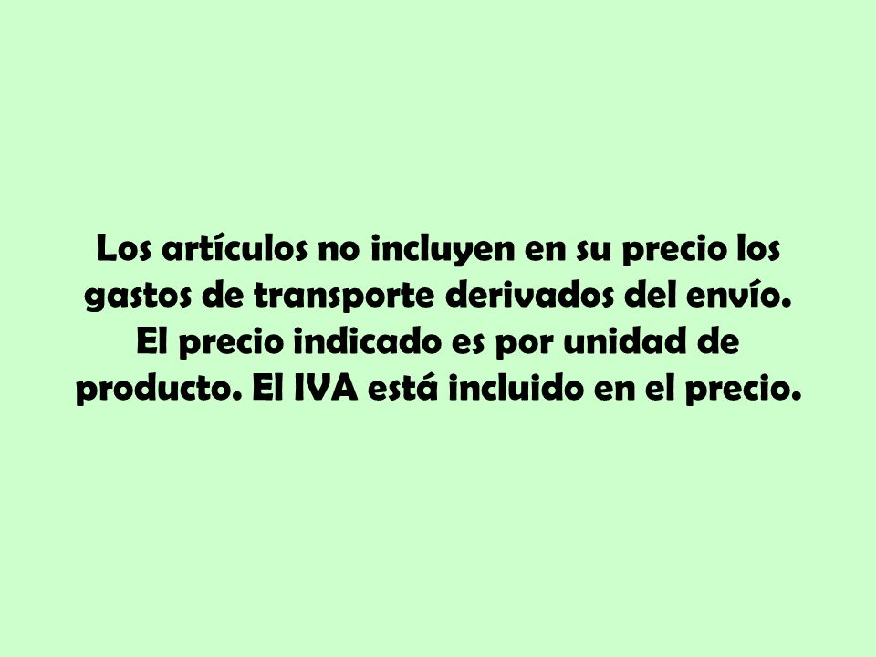 Los artículos no incluyen en su precio los gastos de transporte derivados del envío.