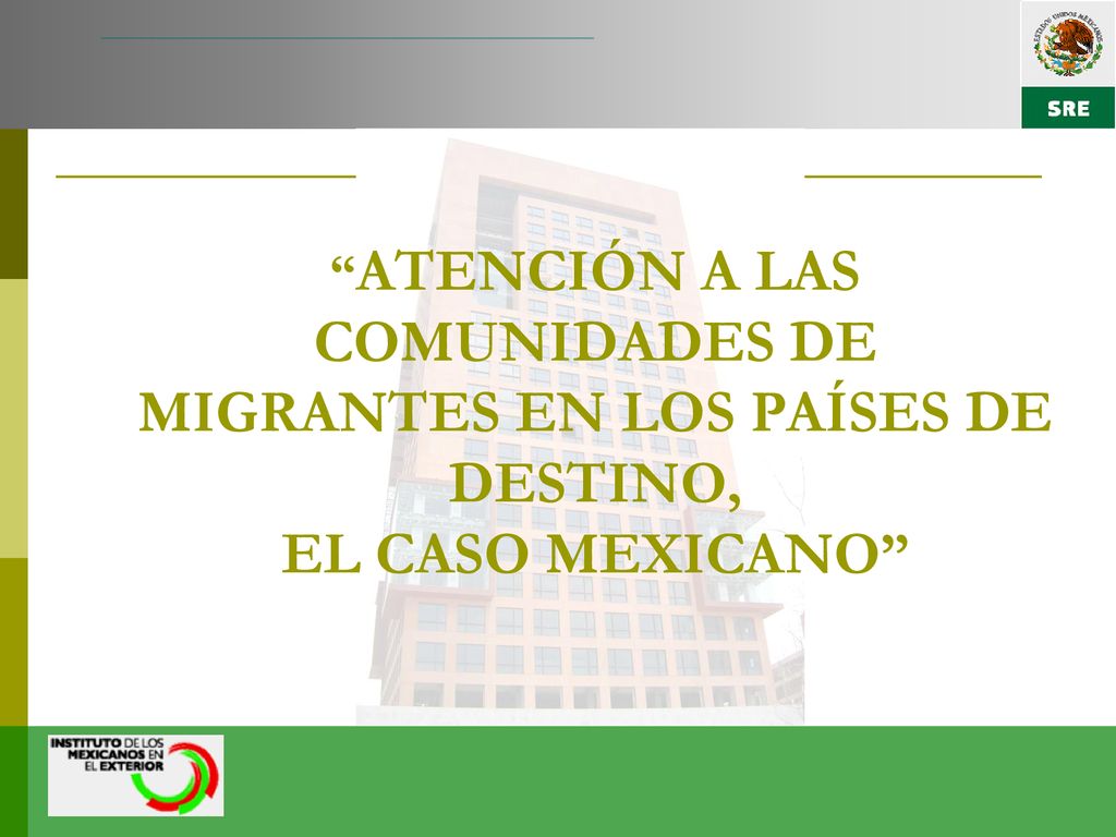 ATENCIÓN A LAS COMUNIDADES DE MIGRANTES EN LOS PAÍSES DE DESTINO, EL CASO MEXICANO