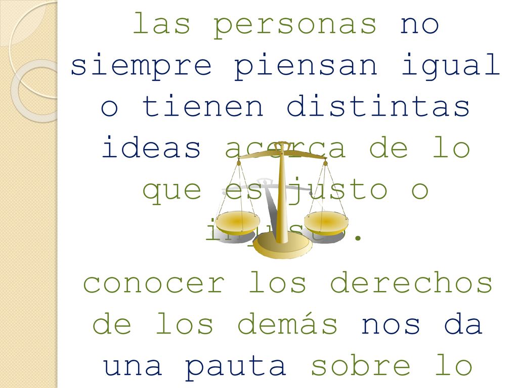 las personas no siempre piensan igual o tienen distintas ideas acerca de lo que es justo o injusto.