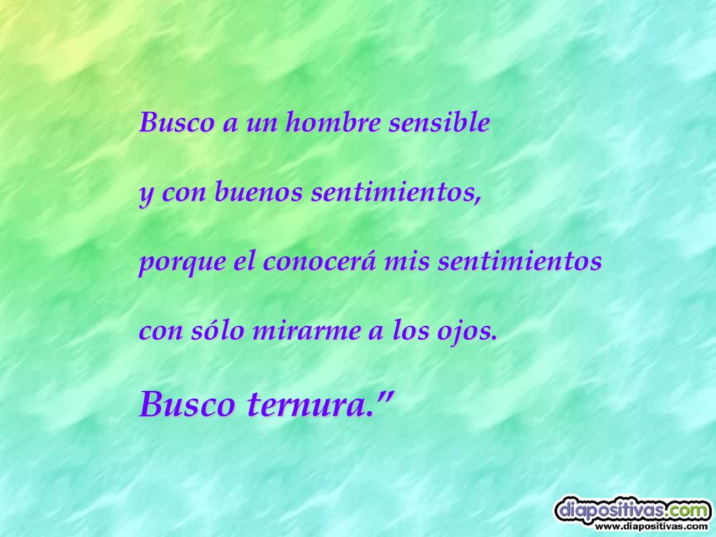 Busco ternura. Busco a un hombre sensible y con buenos sentimientos,