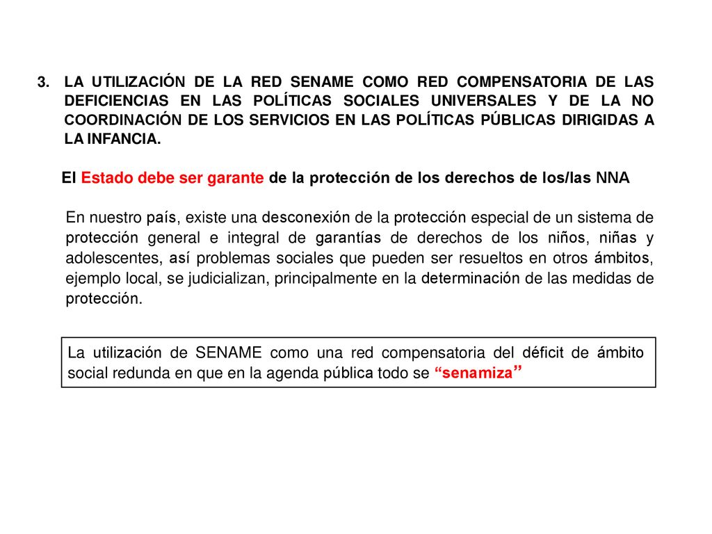 LA UTILIZACIÓN DE LA RED SENAME COMO RED COMPENSATORIA DE LAS DEFICIENCIAS EN LAS POLÍTICAS SOCIALES UNIVERSALES Y DE LA NO COORDINACIÓN DE LOS SERVICIOS EN LAS POLÍTICAS PÚBLICAS DIRIGIDAS A LA INFANCIA.