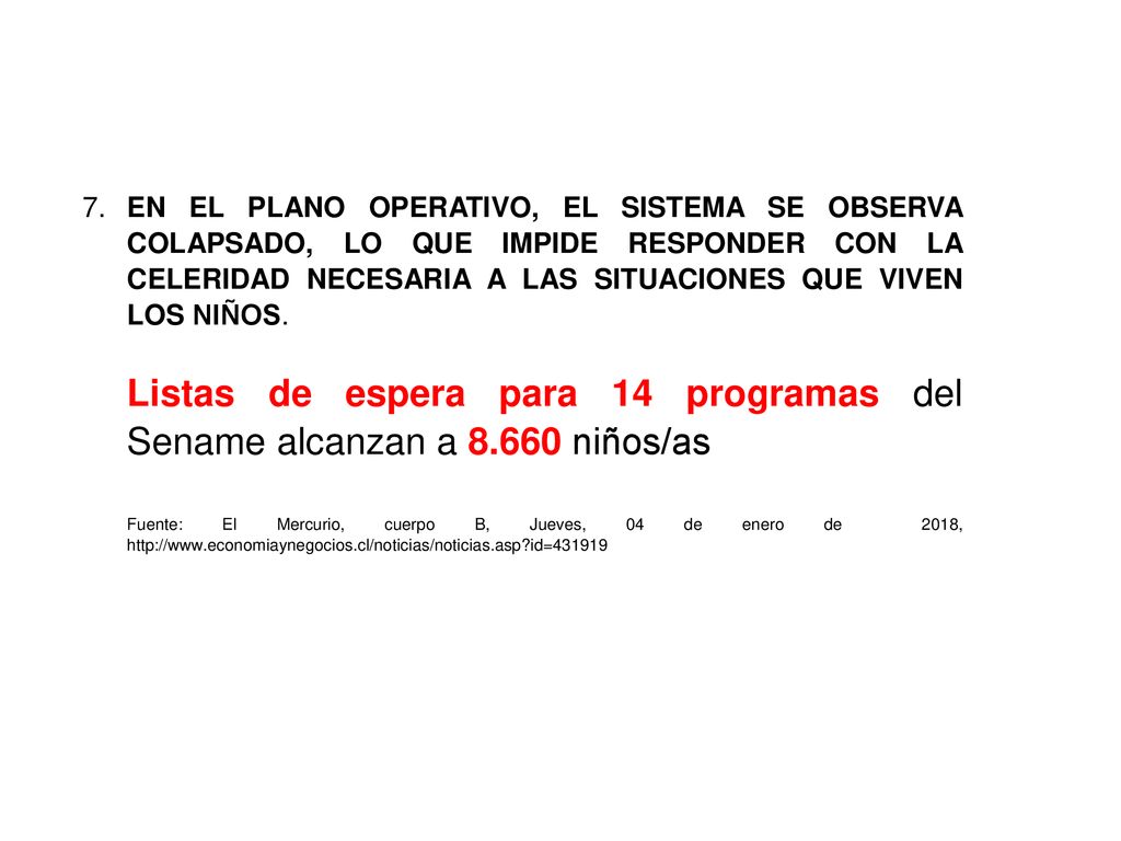 7. EN EL PLANO OPERATIVO, EL SISTEMA SE OBSERVA COLAPSADO, LO QUE IMPIDE RESPONDER CON LA CELERIDAD NECESARIA A LAS SITUACIONES QUE VIVEN LOS NIÑOS.