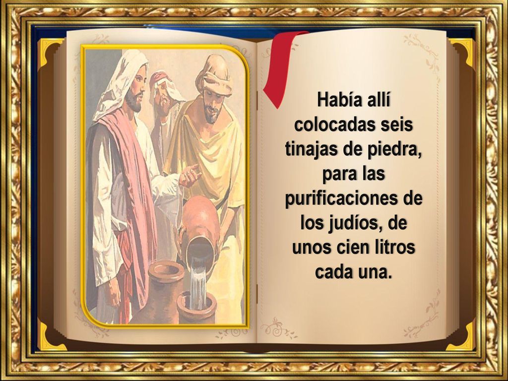 Había allí colocadas seis tinajas de piedra, para las purificaciones de los judíos, de unos cien litros cada una.
