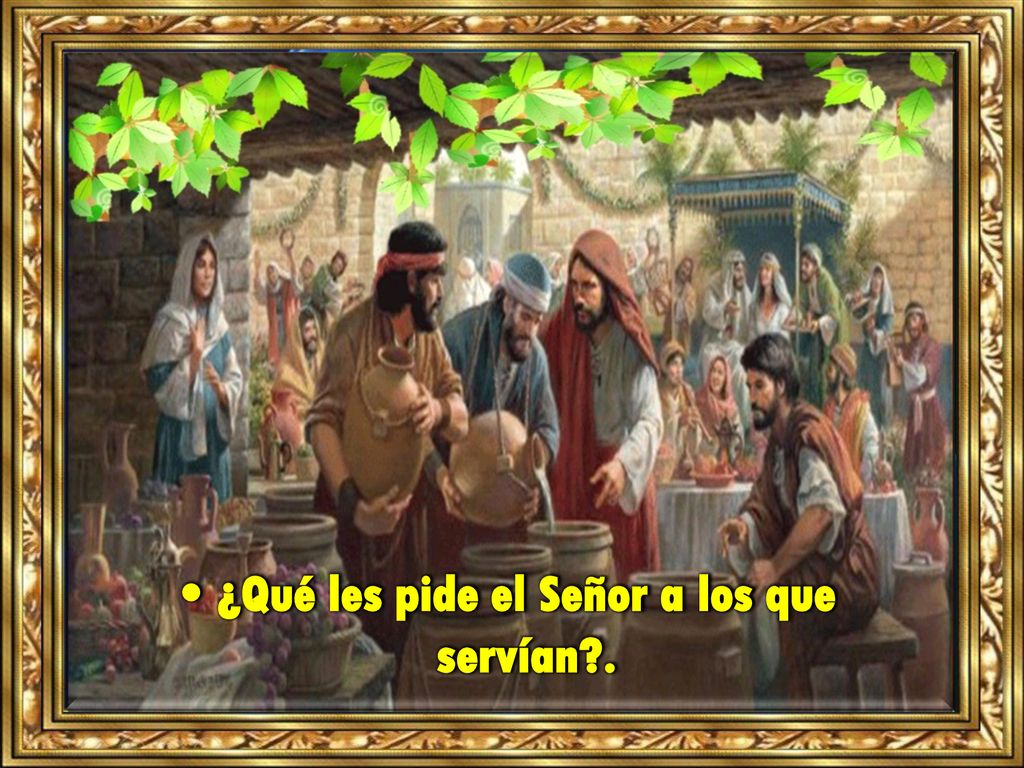 • ¿Qué les pide el Señor a los que servían .