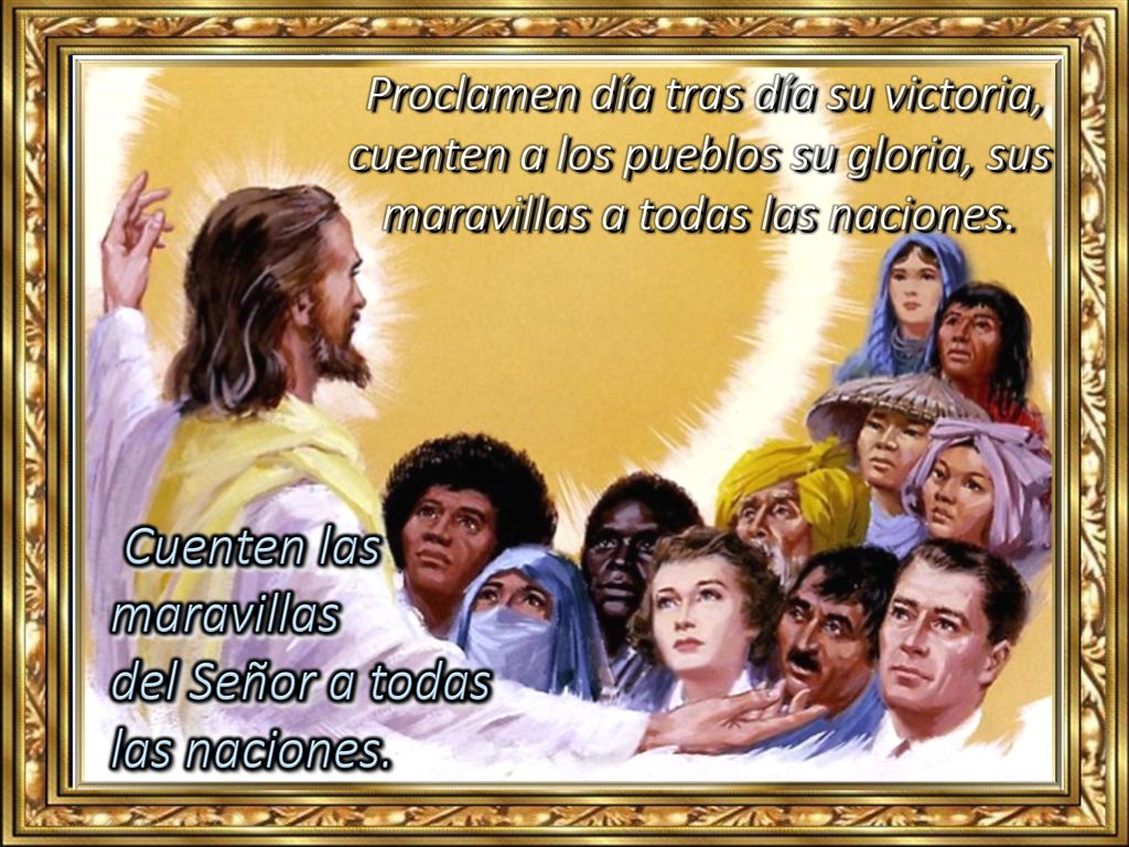 Cuenten las maravillas del Señor a todas las naciones.