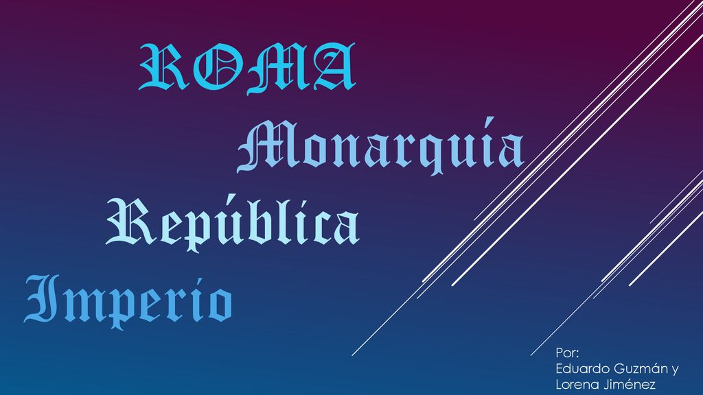 ROMA Monarquía República Imperio Por: Eduardo Guzmán y Lorena Jiménez