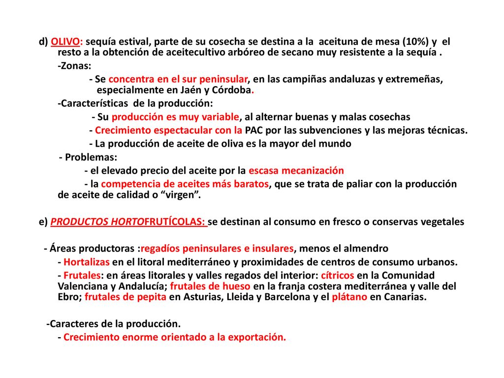 d) OLIVO: sequía estival, parte de su cosecha se destina a la aceituna de mesa (10%) y el resto a la obtención de aceitecultivo arbóreo de secano muy resistente a la sequía .