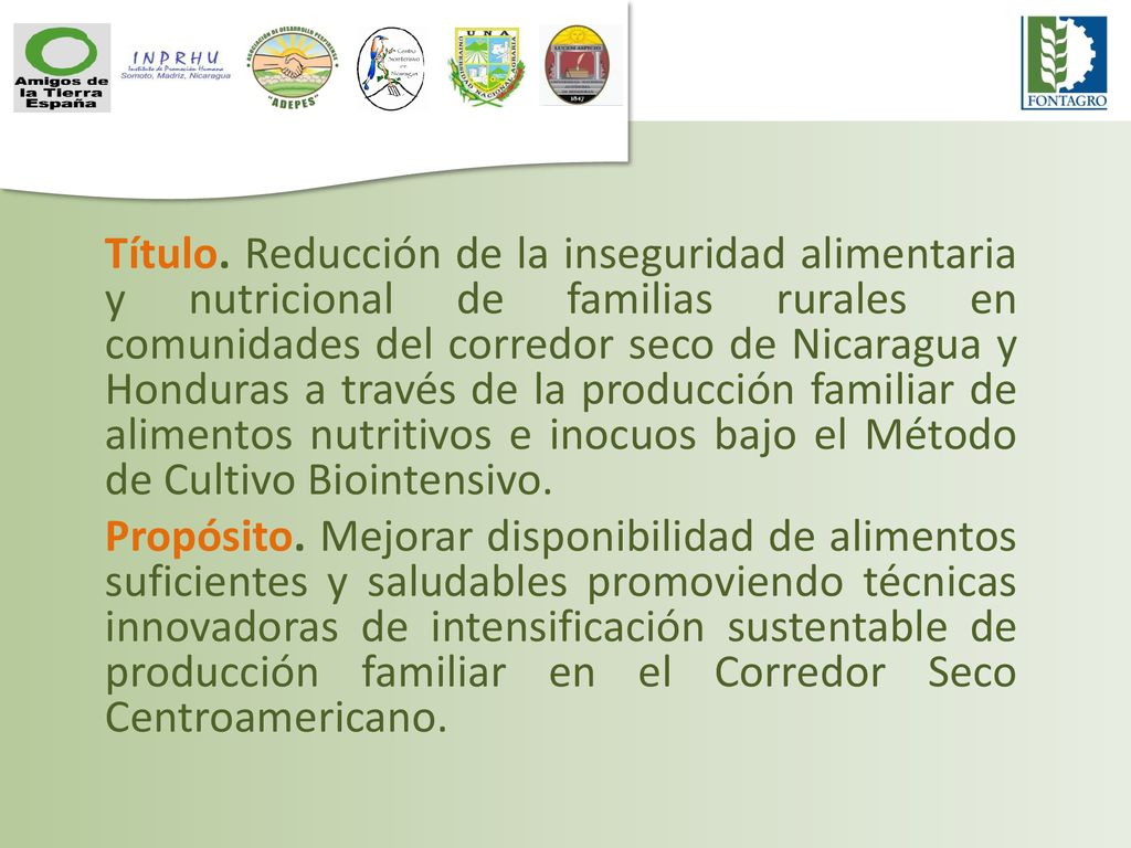 Título. Reducción de la inseguridad alimentaria y nutricional de familias rurales en comunidades del corredor seco de Nicaragua y Honduras a través de la producción familiar de alimentos nutritivos e inocuos bajo el Método de Cultivo Biointensivo.