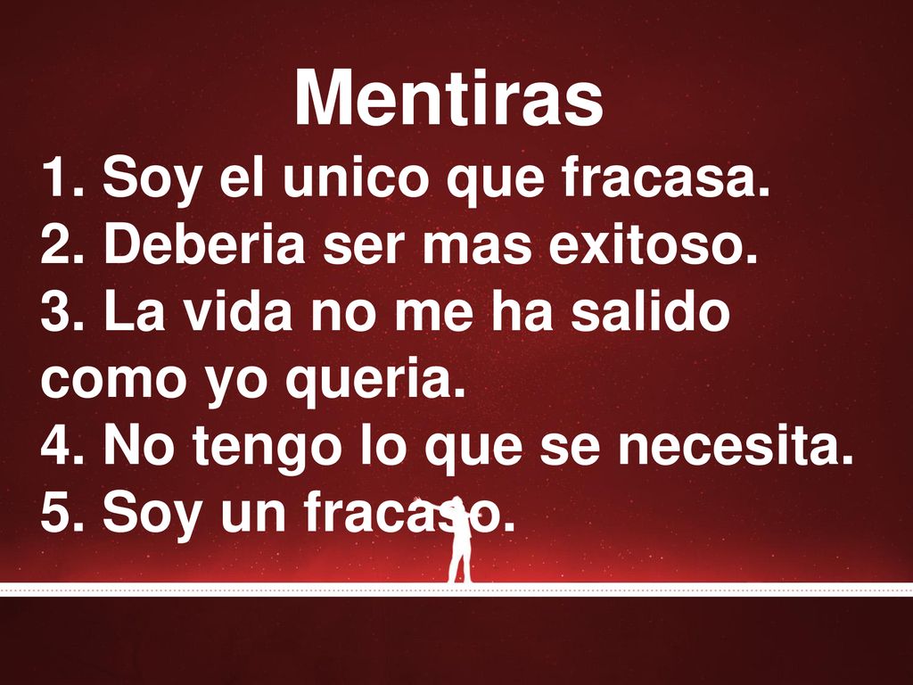 Mentiras 1. Soy el unico que fracasa. 2. Deberia ser mas exitoso.