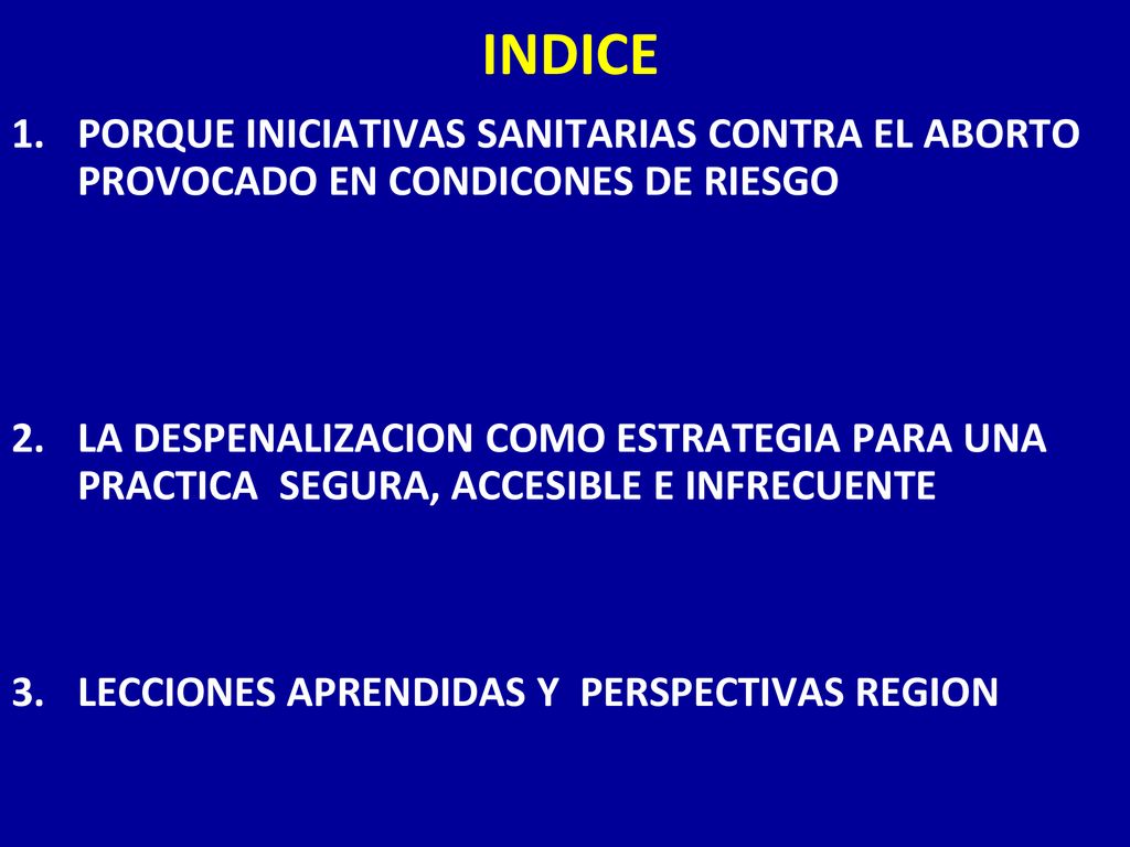 INDICE PORQUE INICIATIVAS SANITARIAS CONTRA EL ABORTO PROVOCADO EN CONDICONES DE RIESGO.