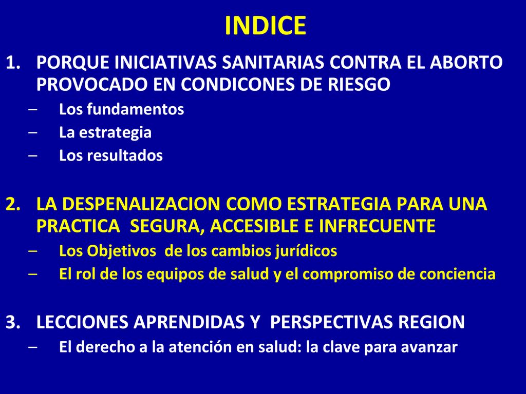 INDICE PORQUE INICIATIVAS SANITARIAS CONTRA EL ABORTO PROVOCADO EN CONDICONES DE RIESGO. Los fundamentos.