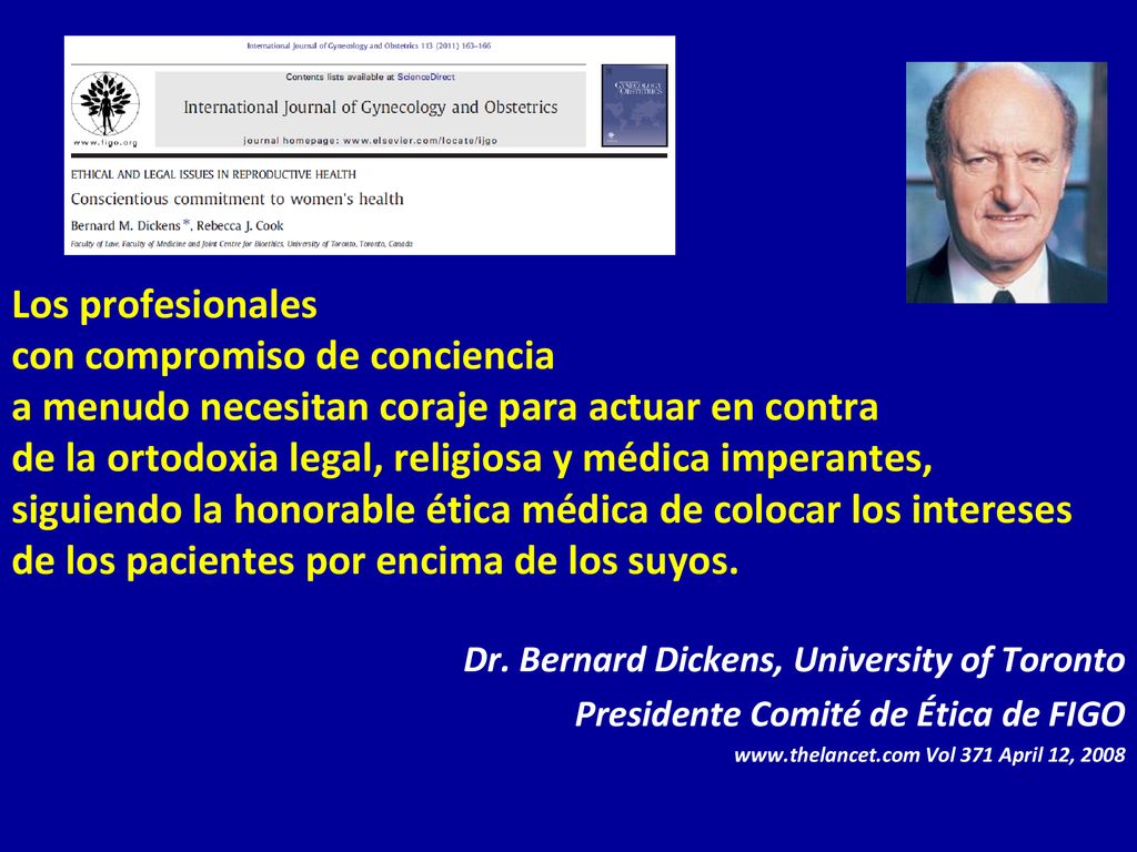 Los profesionales con compromiso de conciencia a menudo necesitan coraje para actuar en contra de la ortodoxia legal, religiosa y médica imperantes, siguiendo la honorable ética médica de colocar los intereses de los pacientes por encima de los suyos.