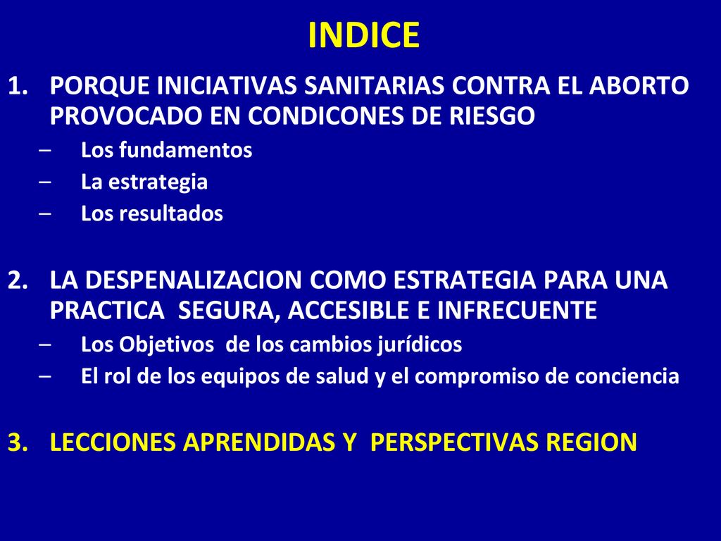 INDICE PORQUE INICIATIVAS SANITARIAS CONTRA EL ABORTO PROVOCADO EN CONDICONES DE RIESGO. Los fundamentos.