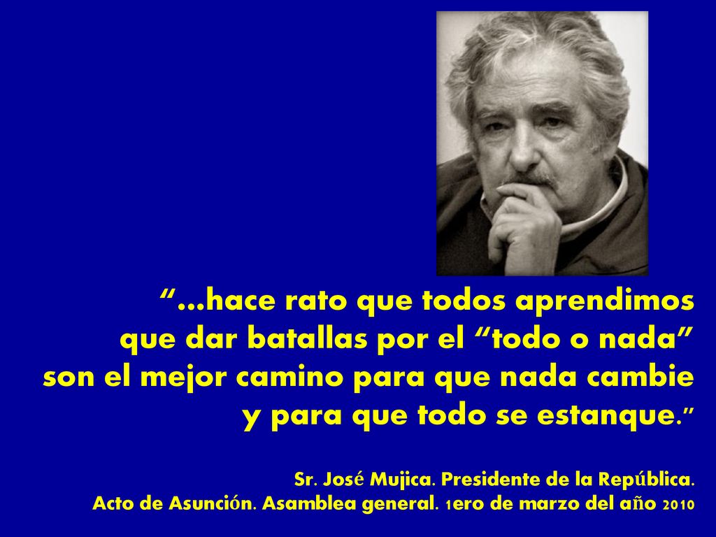 …hace rato que todos aprendimos que dar batallas por el todo o nada son el mejor camino para que nada cambie y para que todo se estanque. Sr.