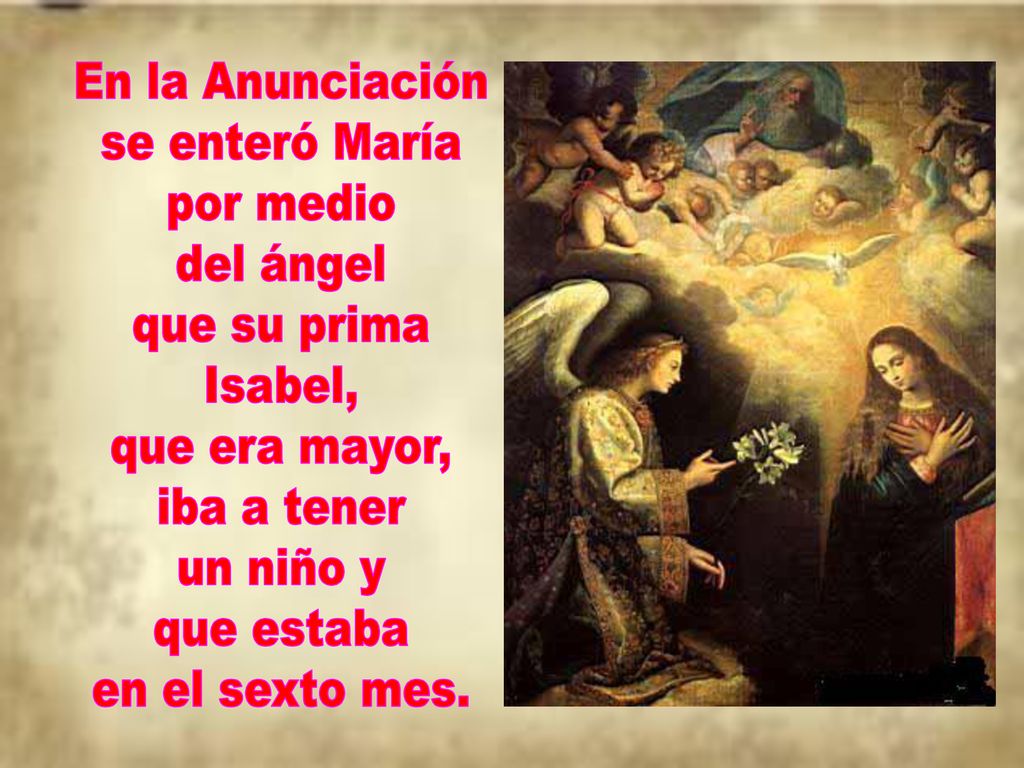 En la Anunciación se enteró María. por medio. del ángel. que su prima. Isabel, que era mayor, iba a tener.