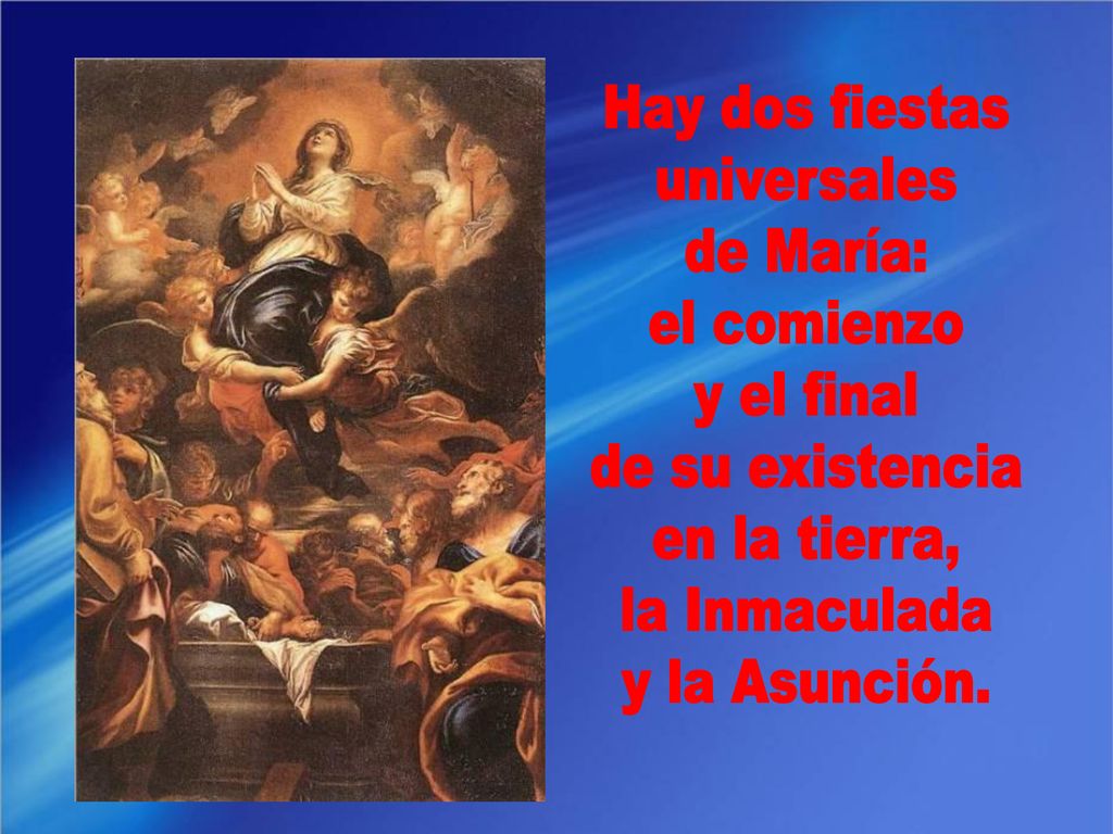 Hay dos fiestas universales. de María: el comienzo. y el final. de su existencia. en la tierra,