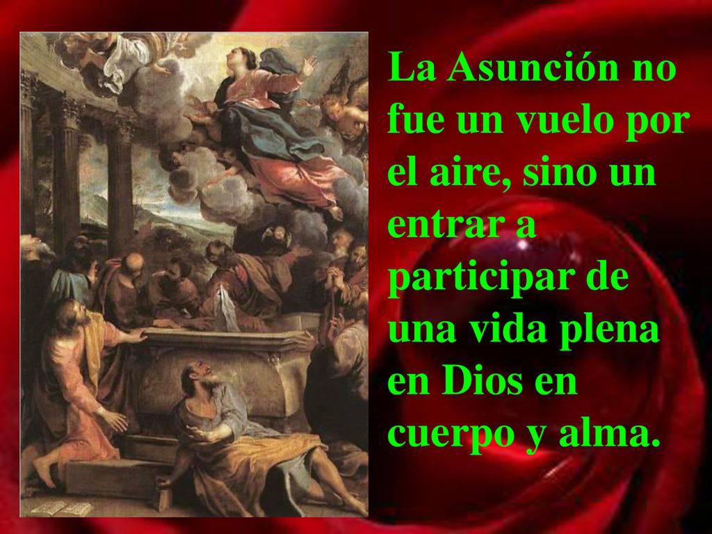 La Asunción no fue un vuelo por el aire, sino un entrar a participar de una vida plena en Dios en cuerpo y alma.