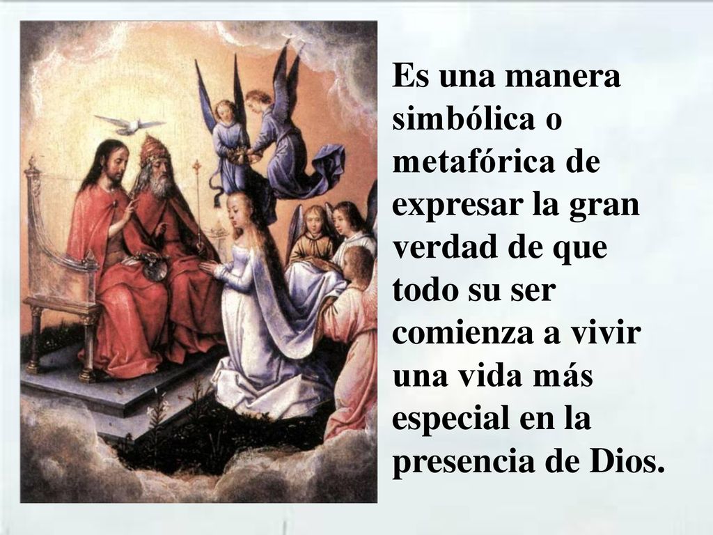 Es una manera simbólica o metafórica de expresar la gran verdad de que todo su ser comienza a vivir una vida más especial en la presencia de Dios.