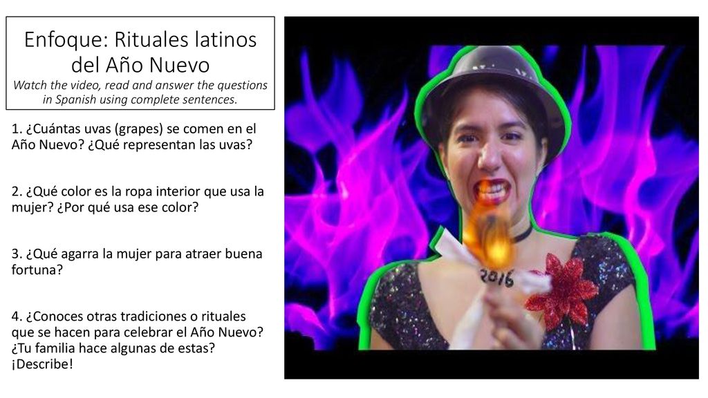 Enfoque: Rituales latinos del Año Nuevo Watch the video, read and answer the questions in Spanish using complete sentences.