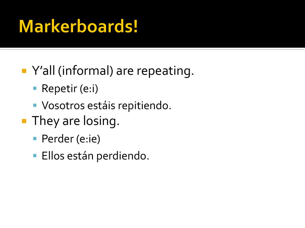 Markerboards! Y’all (informal) are repeating. They are losing.