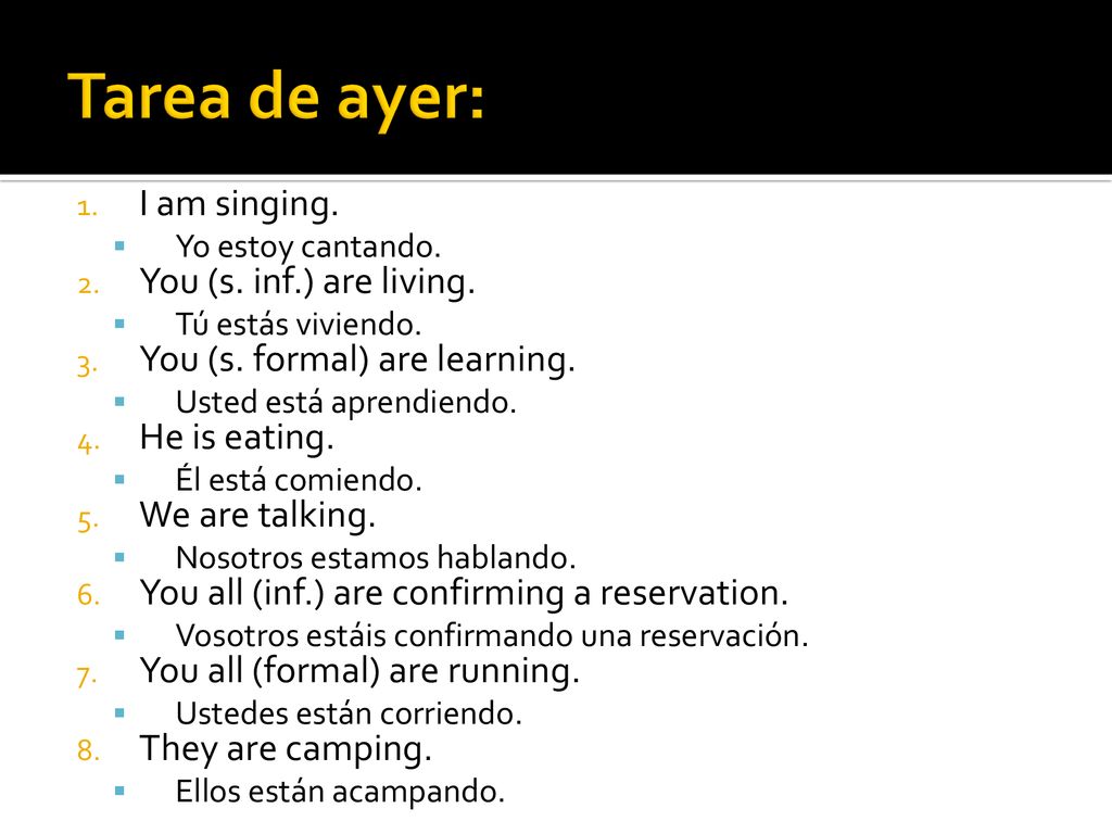 Tarea de ayer: I am singing. You (s. inf.) are living.