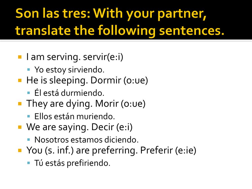 Son las tres: With your partner, translate the following sentences.