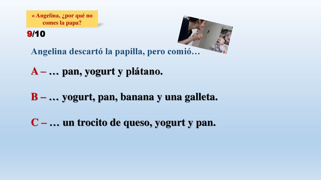 A – … pan, yogurt y plátano. B – … yogurt, pan, banana y una galleta.