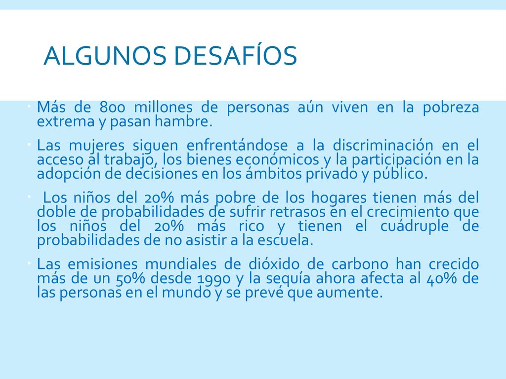 ALGUNOS Desafíos Más de 800 millones de personas aún viven en la pobreza extrema y pasan hambre.